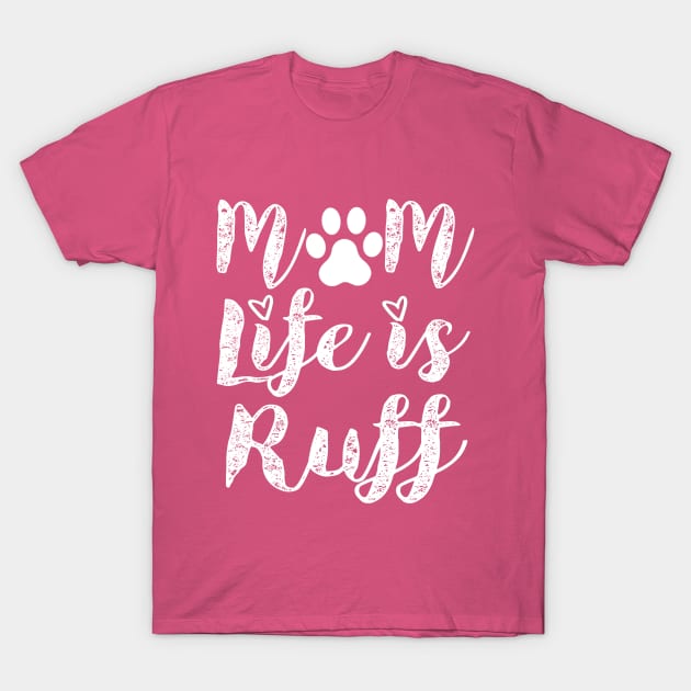 Dog mom funny life Paw ruff typography T-Shirt by Shirtz Tonight